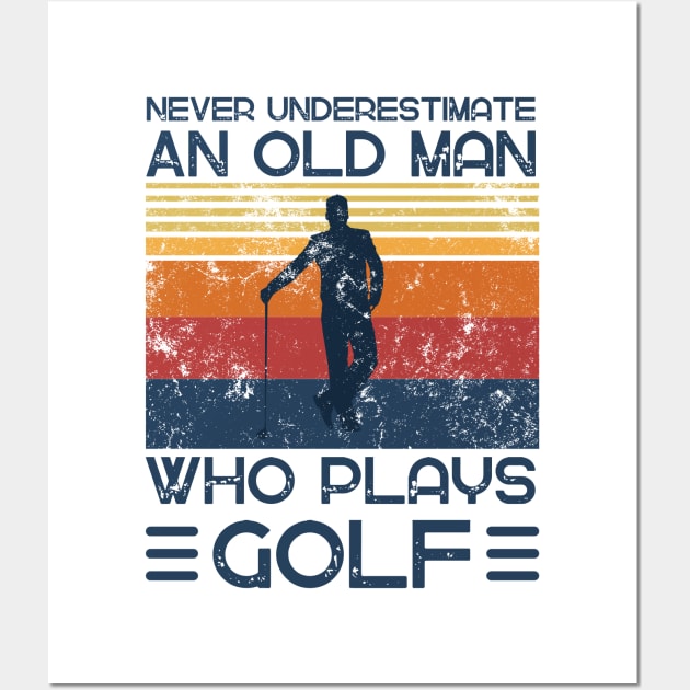 Never Underestimate And Old Man Who Plays Golf Wall Art by JustBeSatisfied